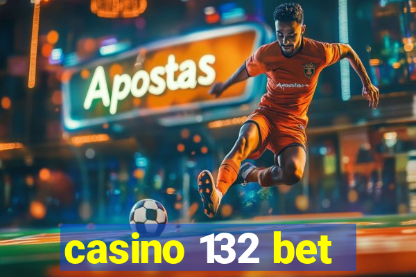 casino 132 bet